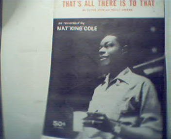 That's All There is To That-Nat King Cole!