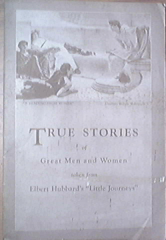 True Stories of Great Men/Women from Elbert Hubbard