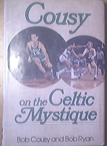 Cousy On The Celtic Mystique by Bob Cousy and Bob Ryan