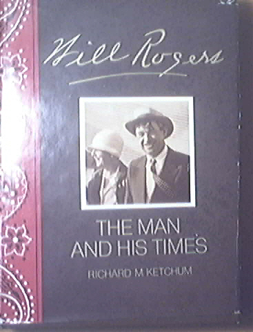 Will Rogers The Man And His Times by Richard Ketchum