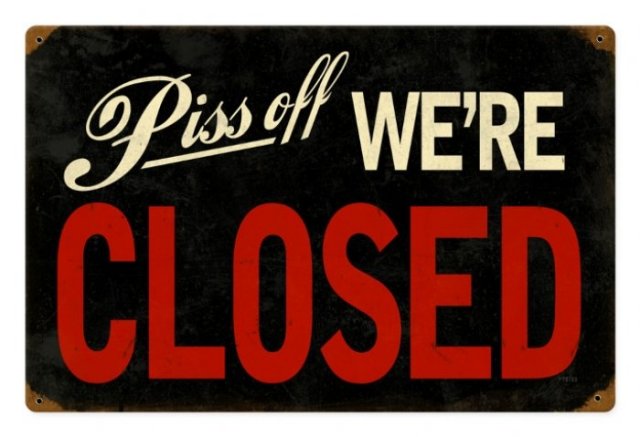 WE'RE CLOSED PISS OFF HEAVY METAL SIGN