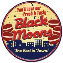 FRESH TASTY BLACK MOONS BEST IN TOWN ROUND METAL SIGN