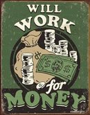 WILL WORK FOR MONEY TIN SIGN
