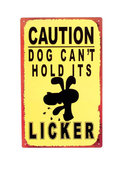 CAUTION DOG CAN'T HOLD ITS LICKER TIN SIGN
