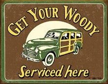 GET YOUR WOODY SERVICED HERE TIN METAL SIGN