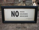 NO DOGS NEGROES MEXICANS PRINT SIGN