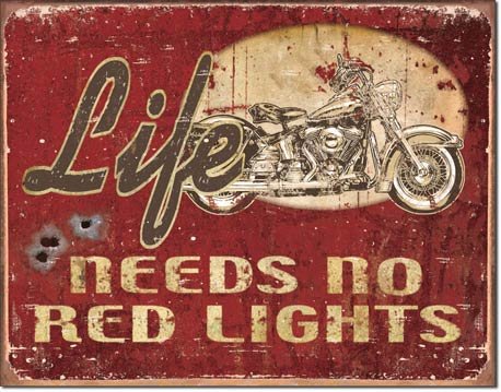 LIFE NEEDS NO RED LIGHTS TIN SIGN RETRO METAL ADV SIGNS I
