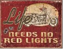 LIFE NEEDS NO RED LIGHTS TIN SIGN RETRO METAL ADV SIGNS I