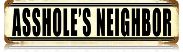 ASSHOLE'S NEIGHBOR TIN SIGN 24 GAUGE