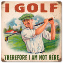 I Golf Therefore I'm Not Here HEAVY METAL SIGN