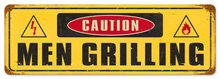 CAUTION MEN GRILLING heavy metal sign