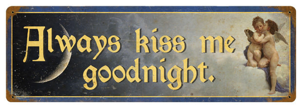 Always Kiss Me Goodnight HEAVY METAL SIGN