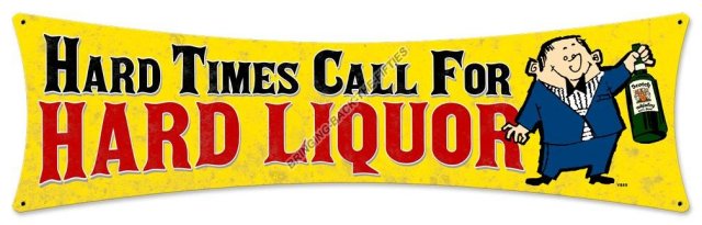 HARD TIMES CALL FOR LIQUOR HEAVY METAL SIGN