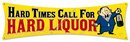 HARD TIMES CALL FOR LIQUOR HEAVY METAL SIGN