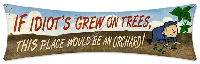IF IDIOT'S GREW ON TREES HEAVY METAL SIGN