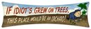 IF IDIOT'S GREW ON TREES HEAVY METAL SIGN