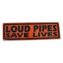 LOUD PIPES SAVE LIVES EMBOSSED METAL SIGN