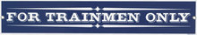 FOR TRAINMEN ONLY PORCELAIN COATED SIGN