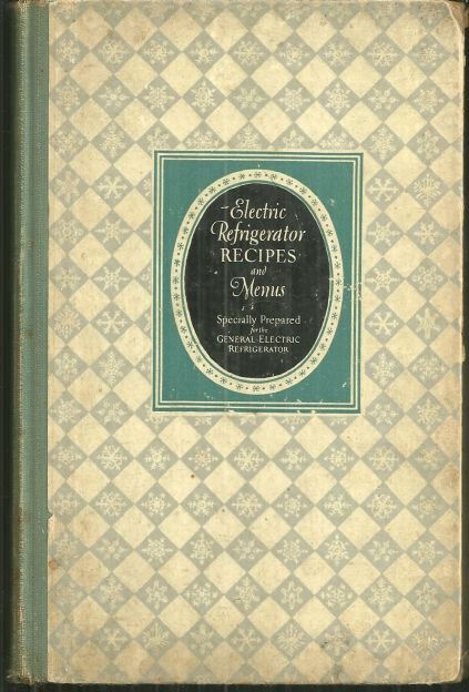 Electric Refrigerator Menus and Recipes 1927 1st ed