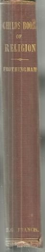 Child's Book of Religion for Sunday Schools and Homes by O. B. Frothingham 1871