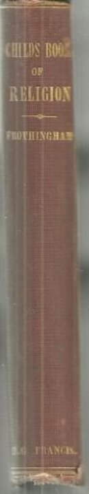 Child's Book of Religion for Sunday Schools and Homes by O. B. Frothingham 1871