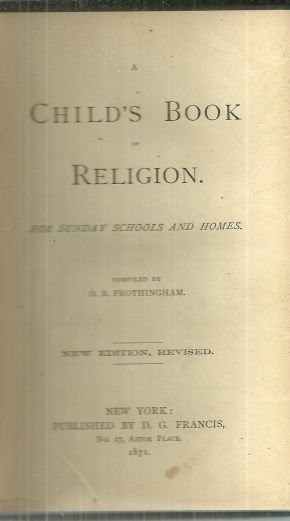 Child's Book of Religion for Sunday Schools and Homes by O. B. Frothingham 1871