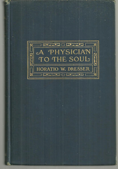 Physician to the Soul by Horatio Dresser 1908 1st ed Christian Science Healing