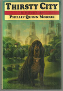 Thirsty City Signed by Phillip Quinn Morris 1990 1st edition with Dust Jacket