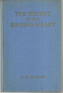 Secret of the Singing Heart by C. W. Naylor 1930 1st edition Christian Life