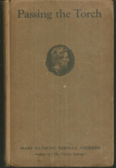 Passing the Torch by Mary Raymond Shipman Andrews 1924 1st edition Bio Fiction