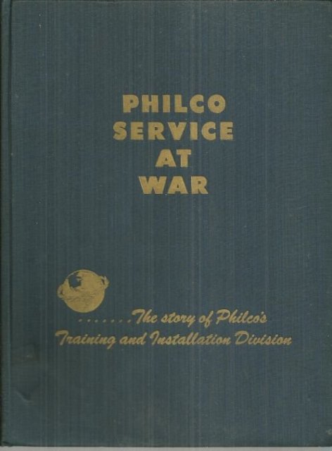 Philco Service at War the Story of Philco's Training and Installation Division