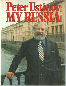 My Russia by Peter Ustinov 1983 1st edition with Dust Jacket Illustrated