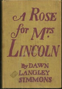 Rose for Mrs. Lincoln a Biography of Mary Todd Lincoln by Dawn Langley Simmons
