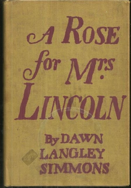 Rose for Mrs. Lincoln a Biography of Mary Todd Lincoln by Dawn Langley Simmons