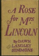 Rose for Mrs. Lincoln a Biography of Mary Todd Lincoln by Dawn Langley Simmons