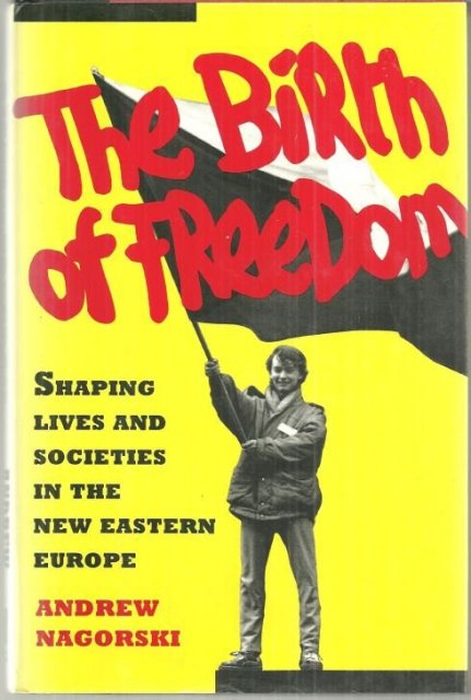 Birth of Freedom Shaping Lives and Societies in the New Eastern Europe 1993 1st