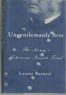 Ungentlemanly Acts the Army's Notorious Incest Trial by Louise Barnett 2000 DJ