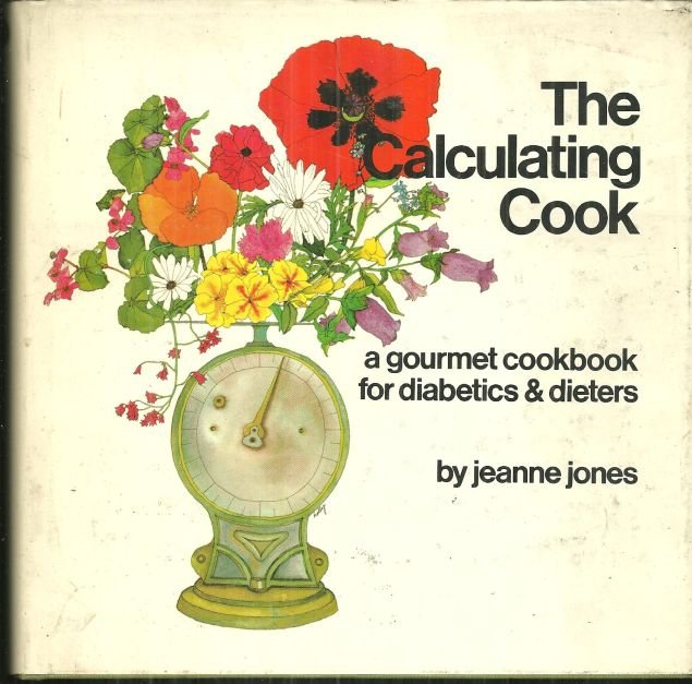Calculating Cook a Gourmet Cookbook for Diabetics and Diaters by Jeanne Jones
