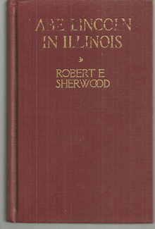 Abe Lincoln in Illinois a Play in Twelve Scenes by Robert Sherwood 1939