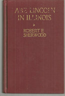 Abe Lincoln in Illinois a Play in Twelve Scenes by Robert Sherwood 1939