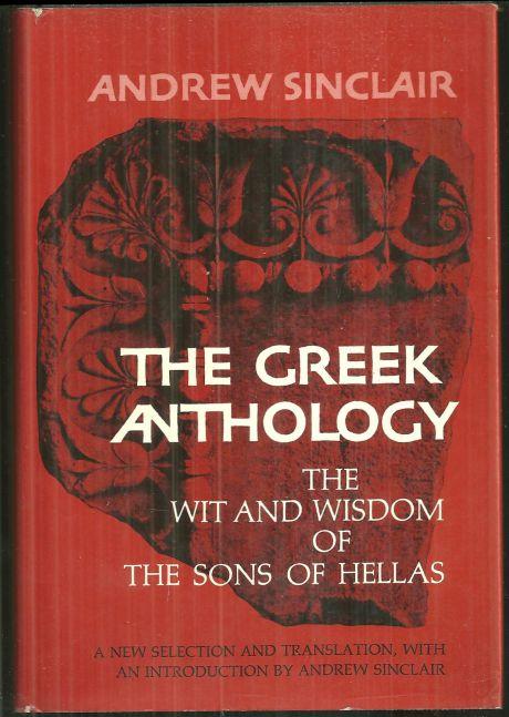 Greek Anthology the Wit and Wisdom of the Songs of Hellas by Andrew Sinclair