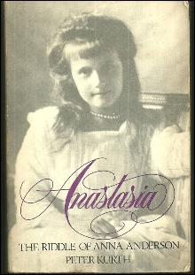 Anastasia the Riddle of Anna Anderson by Peter Kurth 1985 Biography Illustrated