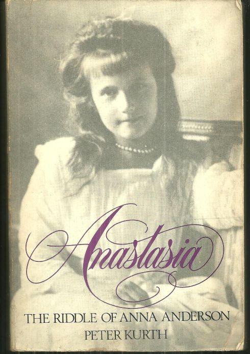Anastasia the Riddle of Anna Anderson by Peter Kurth 1985 Biography Illustrated