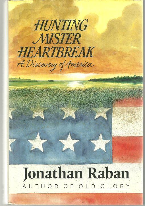 Hunting Mister Heartbreak a Discovery of America by Jonathan Raban 1991 1st ed