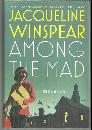 Among the Mad by Jacqueline Winspear Masie Dobbs Novel Vol. 6 2009 1st edition