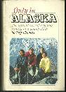 Only in Alaska Adventures of a Young Family in a Young State by Tay Thomas 1969