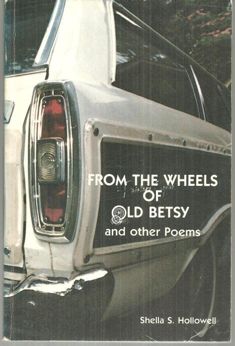 From the Wheels of Old Betsy and Other Poems Signed by Shella Hollowell 1986