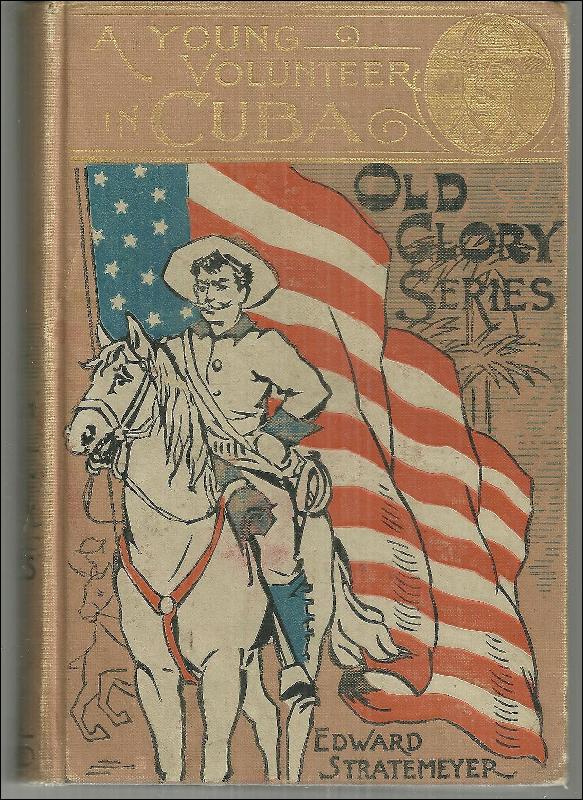 Young Volunteer in Cuba Or Fighting for the Single Star Old Glory Series 1900