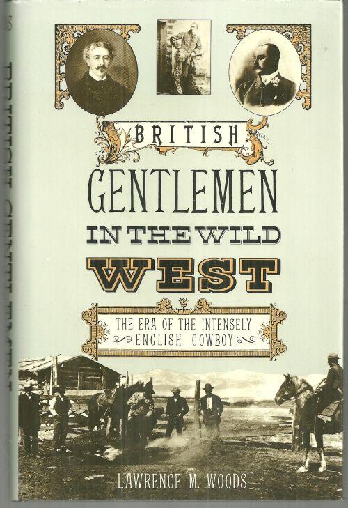 British Gentlemen in the Wild West the Era of the Intensely English Cowboy 1st