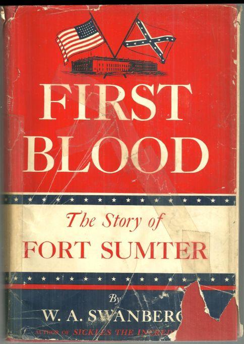 First Blood The Story of Fort Sumter by W. A. Swanberg 1957 with Dust Jacket